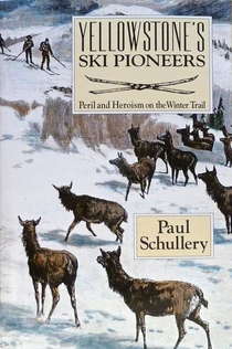 Yellowstone's Ski Pioneers: Peril and Heroism on the Winter Trail